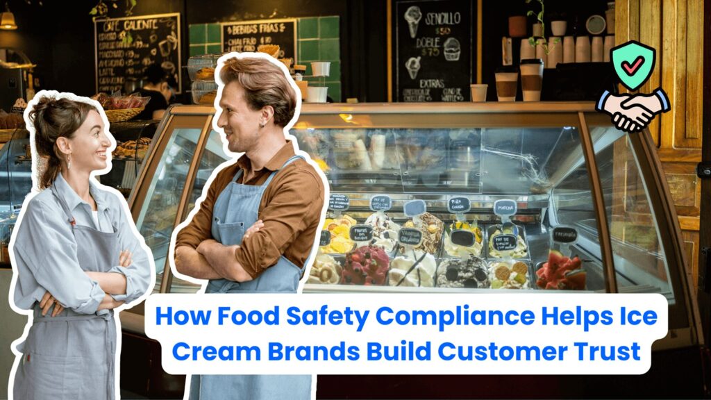 How Food Safety Compliance Helps Ice Cream Brands Build Customer Trust